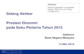 Not for publication or broadcast 15 May 2015 Sidang Akhbar ...€¦ · Sidang Akhbar Prestasi Ekonomi pada Suku Pertama Tahun 2015 Gabenor Bank Negara Malaysia . 15 Mei 2015 . Embargo