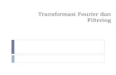 Transformasi Fourier dan Filtering - Website dan... · PDF file3 Sembarang sinyal ... Transformasi Fourier 1 dimensi: Transformasi Fourier 2 dimensi: Transformasi Fourier Diskrit