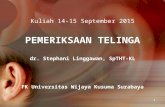 GANGGUAN PENDENGARAN - FK UWKS 2012 C | born to be a … · PPT file · Web view2015-09-15 · PEMERIKSAAN TELINGA ... SpTHT-KL Anatomi Telinga PEMERIKSAAN TELINGA ANAMNESIS Slide