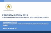 PROGRAM RASKIN 2013 - tnp2k.go.id. 29012013 Program Raskin... · PROGRAM RASKIN 2013 SUBSIDI BERAS BAGI RUMAH TANGGA BERPENDAPATAN RENDAH BAMBANG WIDIANTO SEKRETARIS EKSEKUTIF TIM