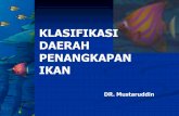 KLASIFIKASI DAERAH PENANGKAPAN IKAN - HIMAFARINhimafarin.lk.ipb.ac.id/files/2014/04/DPI-Klasifikasi.pdf · KLASIFIKASI DAERAH PENANGKAPAN IKAN DR. Mustaruddin. APA DAERAH PENANGKAPAN