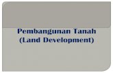 Pembangunan Tanah (Land Development) Tanah.pdf · Surat kebenaran bertulis badan tertentu ... Jika melibatkan tanah ladang, ... •Menentukan sewa yang kena dibayar tiap-tiap bahagian
