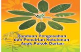 Panduan Pengesahan dan Pencirian Ketulenan Anak Pokok Durian · Ke ini tanaman di negara tid ak dibendungselta bolehmend atangkan mudarat kepad a petani. Bagi mengatasi masalah tersebut,