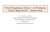 Pre Pregnancy Care A Primary Care Approach - Overvie Pregnancy Care.pdf · Pakar Perunding Perubatan Keluarga ... Fortuitous -Kegagalan mengesan/diagnosa penyakit pada semua ... Pre-pregnancy