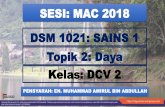 SESI: MAC 2018 DSM 1021: SAINS 1 Topik 2: Daya Kelas: DCV 2 · KESAN-KESAN DAYA 1. Objek pegun bergerak apabila dikenakan _____ 2. Mengubah _____objek (apabila daya dari tepi/sisi)