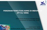 PERIZINAN PENELITIAN ASING DI INDONESIA (PP 41/ 2006) · PERIZINAN PENELITIAN ASING DI INDONESIA (PP 41/ 2006) Mekanisme Perizinan Peneliti Asing Denpasar, 22 September 2016 ... melaksanakan