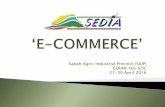 Sabah Agro-Industrial Precinct (SAIP) GERAK-IKS … • E-commerce consists of the buying and selling of products or services over electronic systems such as the Internet and other