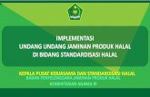 IMPLEMENTASI UNDANG UNDANG JAMINAN PRODUK … fileLabel Halal pada Produk C. Melakukan registrasi Sertifikat Halal pada Produk luar negeri Melakukan sosialisasi, edukasi, dan publikasi