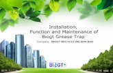 Installation, Function and Maintenance of Biogt Grease Trap · Installation, Function and Maintenance of Biogt Grease Trap Company : BIOGT RECYCLE (M) SDN BHD . CHAIRMAN ... flow