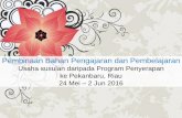 Pembinaan Bahan Pengajaran dan Pembelajaran filePembinaan Bahan Pengajaran dan Pembelajaran Usaha susulan daripada Program Penyerapan ke Pekanbaru, Riau 24 Mei –2 Jun 2016. Objektif