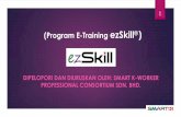 (Program E-Training ezSkill - smart-k.com.my · Pelaksanaan SKM menggunakan ezSkill Konsep Latihan E-Training menyediakan modul pembelajaran (Koswer) dan Written Instruction Material
