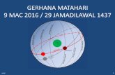 GERHANA MATAHARI 9 MAC 2016 / 29 JAMADILAWAL 1437aims.jupem.gov.my/uploads/information/7/39/gerhana mh 9mac2016.pdf...Oleh kerana saiz Matahari adalah 400 kali lebih besar dari saiz