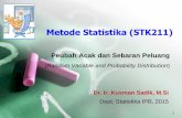 Metode Statistika (STK211)Metode Statistika (STK211) Peubah Acak dan Sebaran Peluang (Random Variable and Probability Distribution)Dr. Ir. Kusman Sadik, M.Si Dept. Statistika IPB,