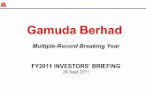 Gamuda Berhad · 2011-10-11 · KEY HIGHLIGHTS • Multiple records broken in FY11 – record levels of pretax, net profits, construction earnings, new and unbilled property sales