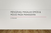 mENGENALI MASALAH EMOSI & MOOD PADA MAHASISWArsnd.undip.ac.id/wp-content/uploads/2019/10/HKJN-RSND.pdf · 2019-10-17 · DEPRESI •Sign/signal mood/afek disforia •Symptom lebih