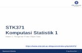 STK371 Komputasi Statistik 1 - stat.ipb.ac.id · Komputasi Statistik 1 Materi 1. Pengantar R dan Objek Data https: ... integer, real (single), double precision Biasanya seluruh objek