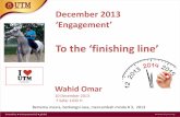 To the Wahid Omar finishing line’ · Bertemu mesra, berkongsi rasa, mencambah minda # 3, 2013 Wahid Omar 9 Sept 2013 3 Zulqaedah 1434 H December 2013 ‘Engagement’ To the ‘finishing