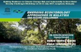 EMERGING ECOHYDROLOGY APPROACHES IN MALAYSIAmucp-mfit.org/wp-content/uploads/D1-S2-Emerging... · EMERGING ECOHYDROLOGY APPROACHES IN MALAYSIA AND FUTURE CHALLENGES Building Resilience