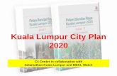 Kuala Lumpur City Plan 2020 - C4 CenterKuala Lumpur Structure Plan 2020 August 2004 –Established pursuant to Section 7 FTPA –Adopted and gazetted by the KL Mayor and FT Minister