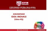 IQ - Universiti Putra Malaysiareg.upm.edu.my/eISO/portal/hkip/2015/2_ANUGERAH idea inovasi 2015.pdfIdea-IQ iaitu Pertandingan Idea Inovasi UPM Terbuka kepada semua staf UPM untuk menyumbang