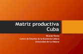 Matriz productiva Cuba · 2019-06-27 · Orden de la presentación I. Antecedentes de la orientación productiva II. Resumen del perfil económico-productivo actual III. Valoración
