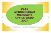 CARA MENGGUNAKAN MICROSOFT OFFICE WORD 2007 · OFFICE WORD 2007 KURSUS ICT TAHUN 2014 –BAHAGIAN TEKNOLOGI MAKLUMAT * Langkah 3: klik microsoft office 2007 Langkah 1: klik butang