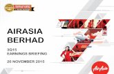 AIRASIA BERHAD · 2018-01-24 · 3Q15 EARNINGS BRIEFING 26 NOVEMBER 2015. Information contained in our presentation is intended solely for your personal reference and is strictly