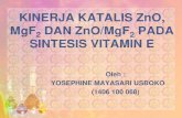 KINERJA KATALIS ZnO, MgF2 DAN ZnO/MgF PADA SINTESIS … · oleh : yosephine mayasari usboko (1406 100 068) kinerja katalis zno, mgf 2 dan zno/mgf 2 pada sintesis vitamin e