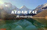 KE D AR T AL (5 N6 D ) · N M T S Kedar Tal is an emerald high altitude lake situated at the foot of mighty Thalaysagar Peak and adjacent to Kedar Bamak Glacier in Gangotri National