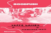 AN SKATE SIAN - Goodpush · • Permainan membantu skaters untuk membina kemahiran lain (bukan skate) seperti kerjasama, aktiviti berpasukan dan kreativiti • Permainan boleh membuat