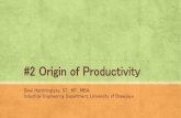 #2 Origin of Productivity€¦ · C. Total Factor Productivity Measures (TFPM) 1. Data yang diperlukan mudah untuk dikumpulkan. 2. Pendekatan value added. 1. Tidak mempertimbangkan