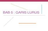 BAB 5 : GARIS LURUS...GARIS LURUS & KECERUNAN Apa itu garis lurus? Jarak mengufuk g A B C • Garis yang menghubungkan dua titik • Tidak melengkung KECERUNAN = Jarak MencancangContoh