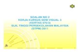 SOALAN 2 STPM 2011...SOALAN NO 2 KERJA KURSUS SENI VISUAL 3 (KERTAS 970/3) SIJIL TINGGI PERSEKOLAHAN MALAYSIA (STPM) 2011 SU Peperiksaan Seni Visual Puan Shama Cameela binti …