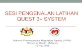 SESI PENGENALAN LATIHAN QUEST 3+ SYSTEM€¦ · SESI PENGENALAN LATIHAN QUEST 3+ SYSTEM National Pharmaceutical Regulatory Agency (NPRA) Ministry of Health, Malaysia 10 Nov 2016.