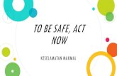 TO BE SAFE, ACT NOW KESELAMATAN MAKMAL · 2020. 1. 9. · Title: TO BE SAFE, ACT NOW KESELAMATAN MAKMAL Author: haryani@365.um.edu.my Created Date: 3/26/2018 9:50:59 AM