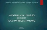 Oleh: JAWATANKUASA LPS MS ISO 9001:2015 KOLEJ …app.kmph.matrik.edu.my/eDownload/dokumen/BORANG_LPS/TATAC… · Title: Oleh: JAWATANKUASA LPS MS ISO 9001:2015 KOLEJ MATRIKULASI PAHANG