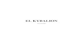 kybalion · 2013. 6. 5. · EL KYBALION Tres iniciados. INTRODUCCIÓN Tenemos mucho gusto en presentar a la atención de los estudiantes e investigadores de las doctrinas secretas