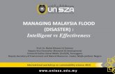 MANAGING MALAYSIA FLOOD (DISASTER)LEVEL 2, SK KUALA KRAI, KELANTAN Kuala Kerai Kelantan Kuala Nerus, Terengganu. •Flood in UniSZA –Monsoon rainfall (675mm on 28-29 October 2014)